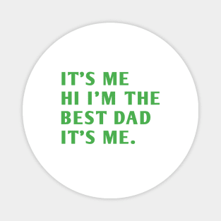 It's me hi im the best dad it's me Magnet